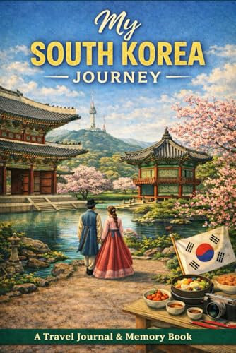 My South Korea Journey: A Travel Journal & Memory Book