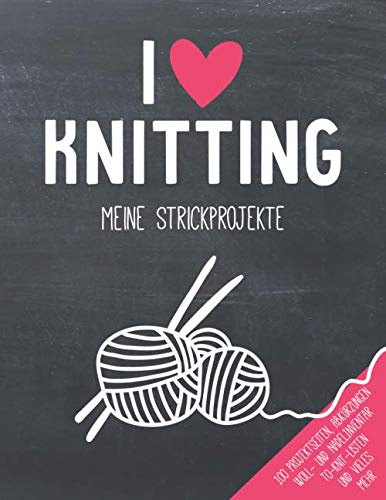 I love Knitting - Meine Strickprojekte: Stricktagebuch / Notizbuch Stricken, Eintragebuch für Strickprojekte: Platz für 100 Projekte, Abkürzungen & ... To-Knit-Liste, Notizen & vieles mehr