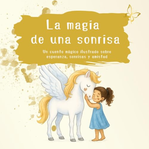 La magia de una sonrisa: Un cuento mágico ilustrado sobre esperanza, sonrisas y amistad
