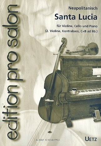 Santa Lucia. Neapolitanisches Volkslied für Klaviertrio oder Salonensemble (Klavierauszug und Stimmen für Violine, Cello. Zusatzstimmen für 2. Violine, Bass, C- und B-Stimme für Flöte oder Klarinette) (edition pro salon)