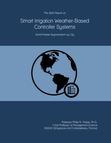 The 2023 Report on Smart Irrigation Weather-Based Controller Systems: World Market Segmentation by City