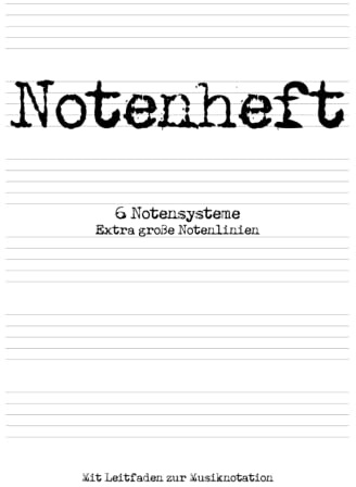 Notenheft: DIN A4 Notenlinienheft | 100 Seiten | 6 Extra große Notenzeilen pro Seite | Leitfaden zur Musiknotation | Noten lernen für Kinder, Schule und Musikunterricht