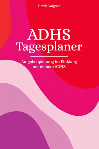 ADHS Planer: Aufgaben planen für Erwachsene mit ADHS – Realistisches Zeitmanagement und flexible Tagesstruktur für Erwachsene