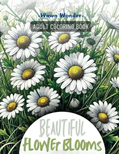 Beautiful Flower Blooms Adult Coloring Book: 60 Relaxing Florals Serenity Designs with Landscapes, Flowers, Perennial Plants and Many More For ... and Relaxation (Stress Relief Coloring Book).