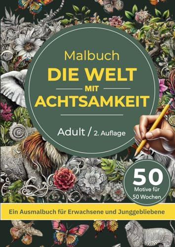 Malbuch: Die Welt mit Achtsamkeit: 50 Wochen Ausmalspaß mit Fabelwesen, Gebäude, Mandalas, Pflanzen, Tiere aus Afrika & Zitaten zur Entschleunigung