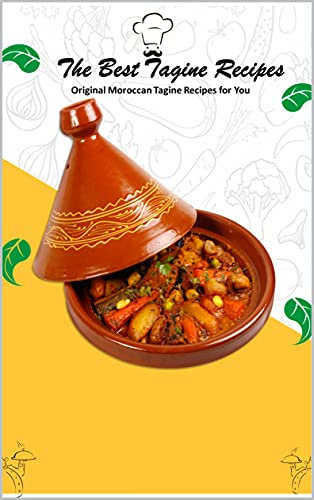 The Best Tagine Recipes : Original Moroccan Tagine Recipes for You