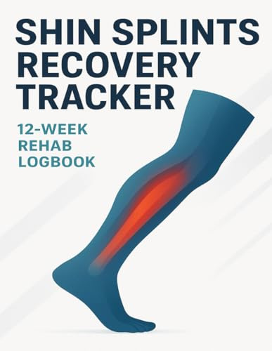 Shin Splints Recovery Journal: 12-Week Rehab Logbook for Pain Relief, Injury Healing, and Return to Running