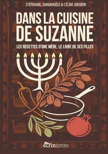 DANS LA CUISINE DE SUZANNE: Les recettes d’une mère, le livre de ses filles - Cuisine Juive, marocaine et niçoise