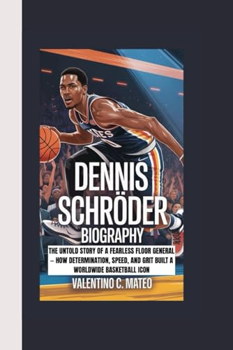 DENNIS SCHRODER BIOGRAPHY: The Untold Story of a Fearless Floor General — How Determination, Speed, and Grit Built a Worldwide Basketball Icon