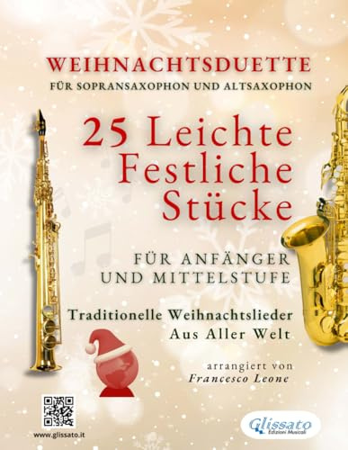 Weihnachtsduette für Sopransaxophon und Altsaxophon - 25 Leichte Stücke für Anfänger und Mittelstufe: Traditionelle Weihnachtslieder aus aller Welt (Internationale Weihnachtsduette für Anfänger)