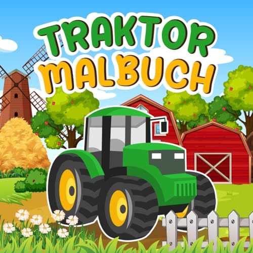 Traktor Malbuch: Kreative Beschäftigung für Kinder ab 2 Jahren - 25 Ausmalseiten von Bauernhof Fahrzeugen zum Kritzeln und Ausmalen