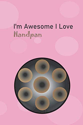 I'm Awesome I Love Handpan: Handpan Notebook, Blank Lined Journal for hand drum ( Handdrum ) lovers : 120 pages , Size 6x9 Inch