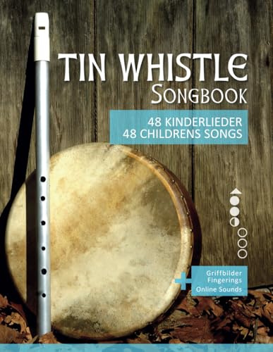 Tin Whistle Songbook - 48 Kinderlieder / 48 Childrens Songs: + Griffbilder / Fingerings + Online Sounds (Tin Whistle / Penny Whistle / Pocket Whistle / Low Whistle)