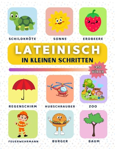 lateinisch in kleinen Schritten: Lerne lateinisch Schritt für Schritt, perfekt für Anfänger und Wiedereinsteiger, mit über 450 neuen Vokabeln zum Lernen.