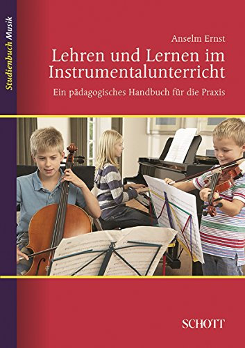 Lehren und Lernen im Instrumentalunterricht: Ein pädagogisches Handbuch für die Praxis (Studienbuch Musik)