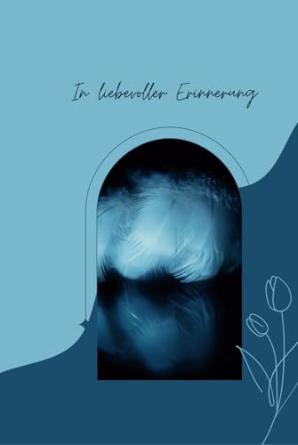 In liebevoller Erinnerung: Erinnerungs- und Trauertagebuch