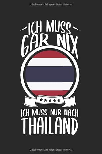 Ich Muss Gar Nix Ich Muss Nur Nach Thailand: Reisetagebuch und Notizbuch zum Selberschreiben & Gestalten von Erinnerungen, Notizen als Reisegeschenk/Abschiedsgeschenk [Punktkariert]