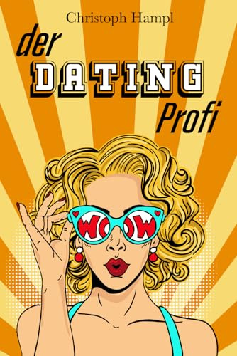 Der Dating Profi: Meistere den Weg zum Dating-Erfolg online und im echten Leben