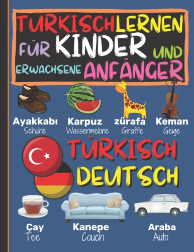 TÜRKISCH LERNEN FÜR KINDER UND ERWACHSENE ANFÄNGER: Türkisch Bücher für Kinder, kinderbuch für türkish lernen, kinderbuch zweisprachig türkisch deutsch, çocuk kitaplari
