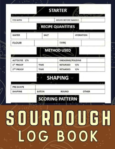 Sourdough Log Book: Tracking Recipes, Cultivating Starter, and Perfecting Loaves | Sourdough log book and journal For Artisan Bakers, Breadmakers, and Sourdough Enthusiasts