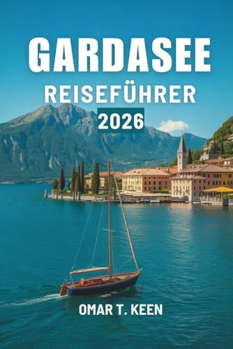 GARDASEE REISEFÜHRER 2026: Eine ruhige und umfassende Möglichkeit, den Charme der norditalienischen Seenlandschaft zu erleben.