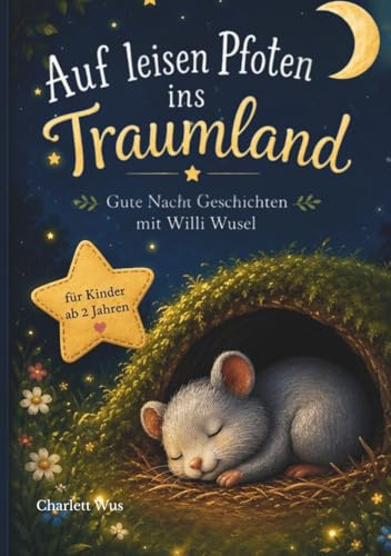 Auf leisen Pfoten ins Traumland - Gute Nacht Geschichten für Kinder: Einschlafgeschichten ab 2 Jahren über Freundschaft und Geborgenheit mit Hamster Willi Wusel - Vorlesebuch mit Ausmalbildern