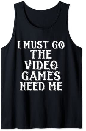 Ich muss gehen Die Videospiele BRAUCHEN MICH Lustiges Gamer Meme Cosplay Tank Top