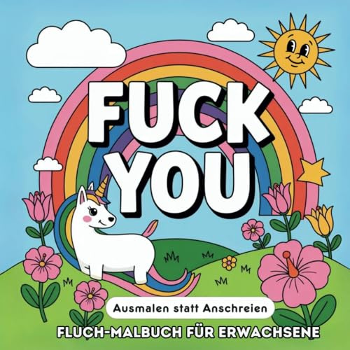 FUCK YOU!! Das beste Malbuch für Erwachsene zum Abreagieren - Ausmalen statt Anschreien!: 50 provokant lustige Flüche - Das perfekte Geschenk für Paare, Freunde, Familie & Kollegen