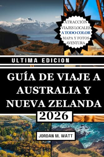 GUÍA DE VIAJE A AUSTRALIA Y NUEVA ZELANDA (A TODO COLOR): Tu guía de bolsillo esencial para lugares emblemáticos, viajes por carretera, fauna, playas, gastronomía, cultura y tesoros ocultos.