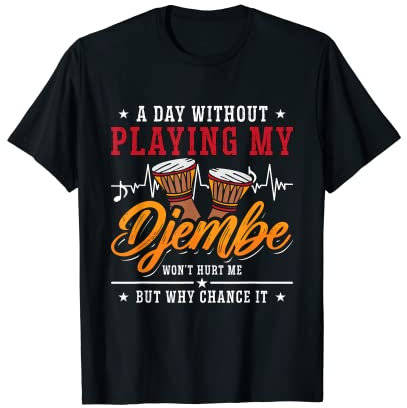 Ein Tag ohne meine Djembe zu spielen Schlagzeugliebhaber Djembe T-Shirt