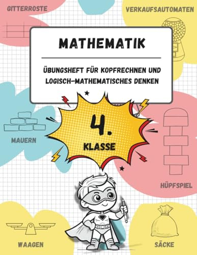 Übungsheft für Kopfrechnen und logisch-mathematisches Denken (4. Klasse der Grundschule): Spiele, Aktivitäten und Übungen zur Verbesserung der ... (für Kinder im Alter von 9-10 Jahren)