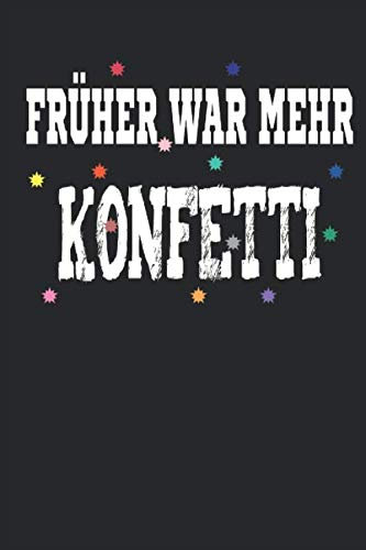 Früher war mehr Konfetti: Notizbuch Punktiert für Karnevalisten und Retro Fans | Format A5 | 120 Seiten in weiß | Geschenk für Fasching | Geburtstag | Notizblock
