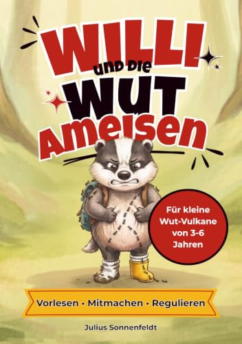 Willi und die Wut-Ameisen: Ein Mitmach- und Vorlesebuch über starke Gefühle: Wie Kinder in der Trotzphase ihre Wut regulieren und Eltern im Alltag ... und Übungen) (Willi der kleine Baumeister)