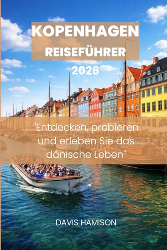 KOPENHAGEN-REISEFÜHRER: Entdecken, probieren und erleben Sie das dänische Leben