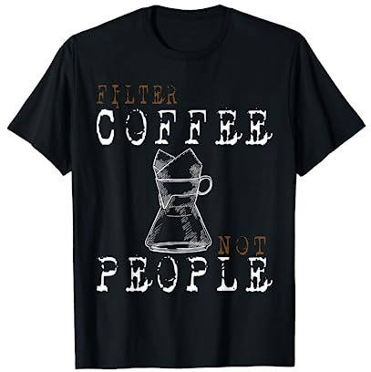 Filtre à café Coffee Not People T-Shirt