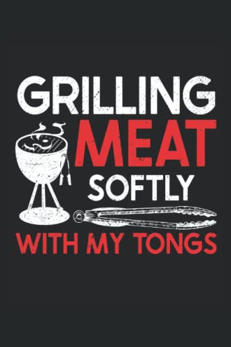 BBQ Grill - Grilling Meat Soft With My Tongs: BBQ Journal Notebook grilling accessories for men