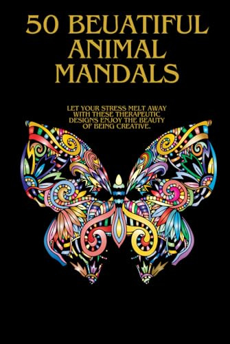 50 Beautiful animal mandalas to color, for adults and teens stress relief, in a convenient size 7x9 A5 (ish) with a hard cover: A perfect gift, that takes away stress and gives you creativity