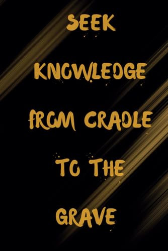 SEEK KNOWLEDGE FROM CRADLE TO THE GRAVE: Prophet Muhammad S.A.W Quote Lined Notebook| White Paper with Margins| 6 × 9 inches| 300 Pages for Kids, Teenagers and Adults.