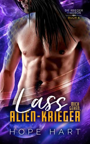 Lass Mich Gehen, Alien-Krieger (Die Krieger von Agron, Band 6)
