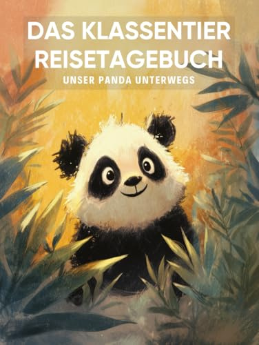Das Klassentier Reisetagebuch: Unser Panda unterwegs: Tagebuch und Erinnerungsbuch für die Pandaklasse in der Grundschule ab Klasse 1