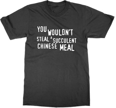 You Wouldn't Steal a Succulent Chinese Meal T-Shirt