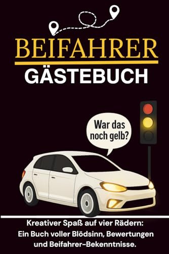 Beifahrer Gästebuch: Lustiges Beifahrer Gästebuch zum Ausfüllen – Geschenk für Fahranfänger, 18. Geburtstag oder Führerschein – Humorvolles Erinnerungsbuch für Mitfahrer & gemeinsame Autofahrten