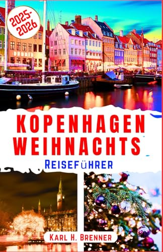 Kopenhagen Weihnachts Reiseführer 2025-2026: Entdecken Sie das Winterwunderland, die Märkte der Tivoli-Gärten und den verschneiten Charme von ... haben müssen (BEST GERMAN GUIDES, Band 11)