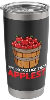 How Do You Like Them Apples Season Apple Picker Apple Basket Stainless Steel Insulated Tumbler