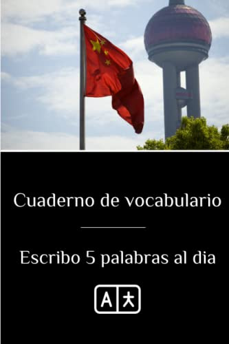 Cuaderno de Vocabulario - Escribo 5 Palabras al Dia: Libro de Vocabulario Español-Chino para Aprender Mandarín Fácilmente - Cuaderno para Traducir y ... 2 Columnas para Rellenar el Espacio en Blanco