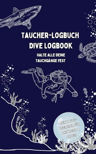 Taucher-Logbuch, Dive Logbook: Halte alle deine Tauchgänge fest | Dein Tauch-Begleiter für Anfänger & Profis