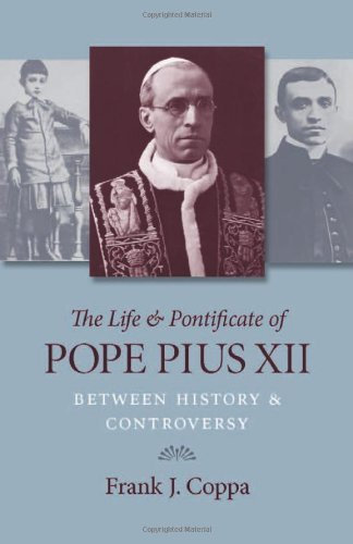 [The Life and Pontificate of Pope Pius XII: Between History and Controversy] [By: Frank J. Coppa] [March, 2013]