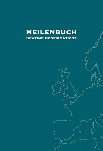 Meilenbuch - Seatime Confirmations: Seemeilen Nachweise für Segelscheine (SKS, SSS, SHS) und Yachtmaster, mit 5 Karten und Platz für persönliche Notizen, deutsch / englisch