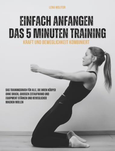 Einfach anfangen – das 5 Minuten Training: Kraft und Beweglichkeit kombiniert
