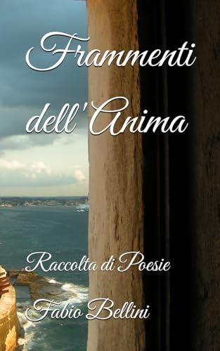 Frammenti dell' Anima: Raccolta di Poesie